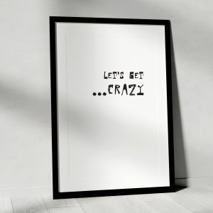 Let’s Get Crazy Art Print